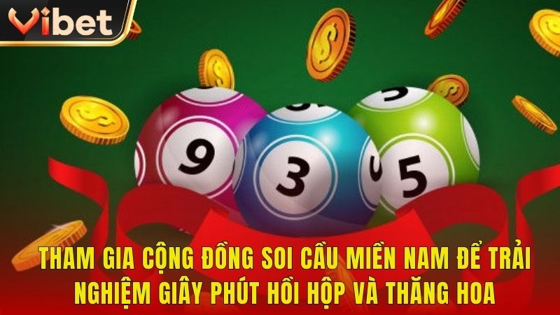 Tham gia cộng đồng soi cầu miền Nam để trải nghiệm giây phút hồi hộp và thăng hoa