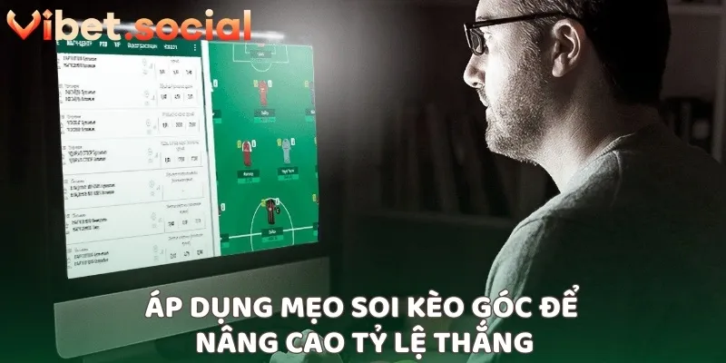 Áp dụng mẹo soi kèo góc để nâng cao tỷ lệ thắng