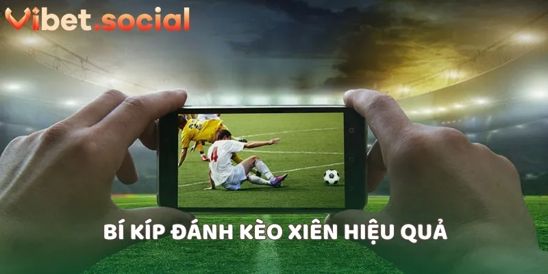 Bí kíp đánh kèo xiên hiệu quả