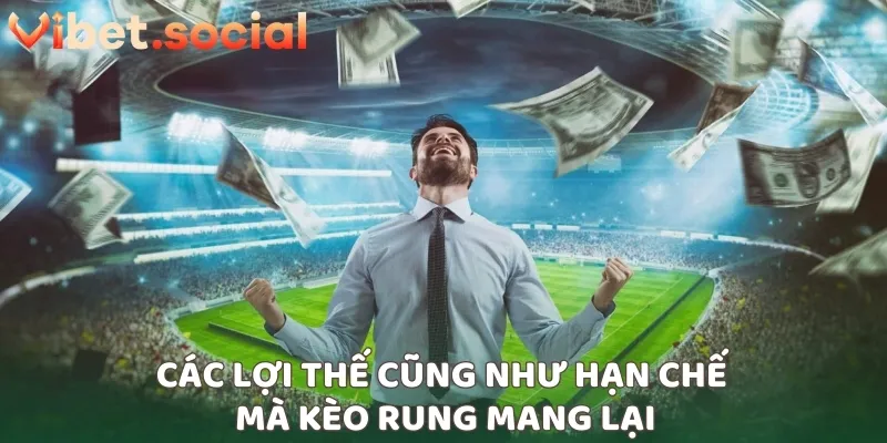 Các lợi thế cũng như hạn chế mà kèo rung mang lại