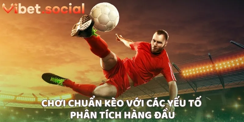 Chơi chuẩn kèo với các yếu tố phân tích hàng đầu