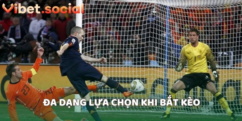 Đa dạng lựa chọn khi bắt kèo