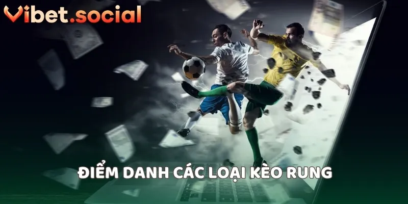 Điểm danh các loại kèo rung