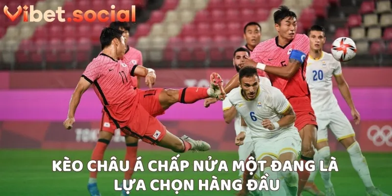 Kèo châu Á chấp nửa một đang là lựa chọn hàng đầu