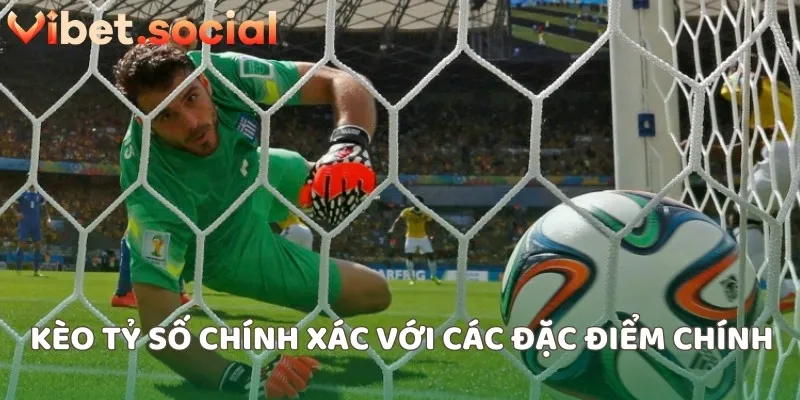 Kèo tỷ số chính xác với các đặc điểm chính