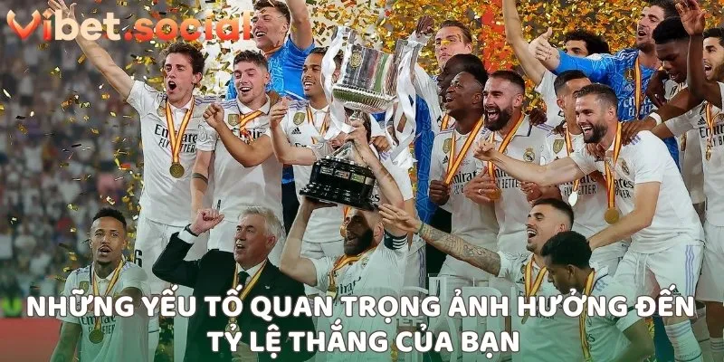 Những yếu tố quan trọng ảnh hưởng đến tỷ lệ thắng của bạn