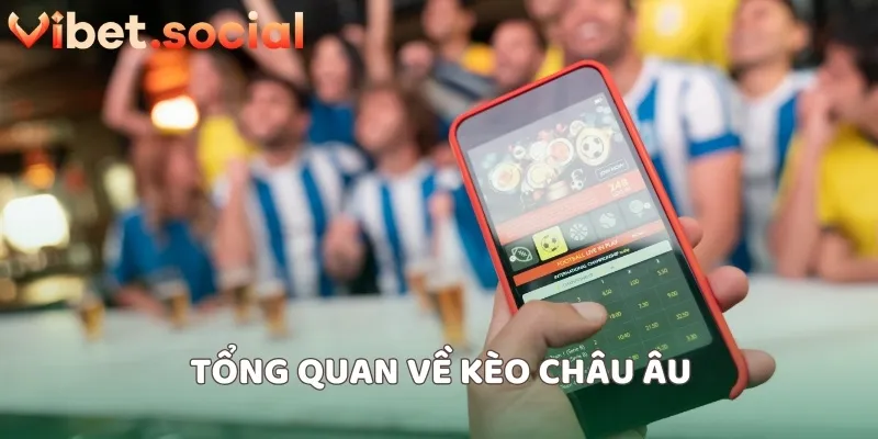 Tổng quan về kèo châu Âu