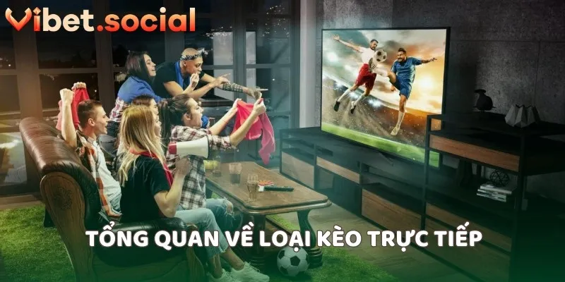 Tổng quan về loại kèo trực tiếp