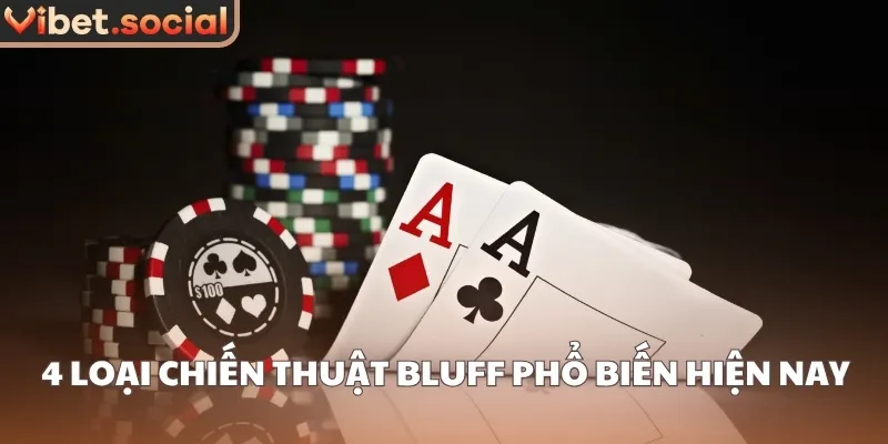 4 loại chiến thuật bluff phổ biến hiện nay