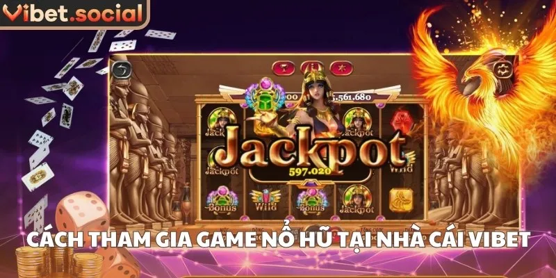 Cách tham gia game nổ hũ tại nhà cái Vibet