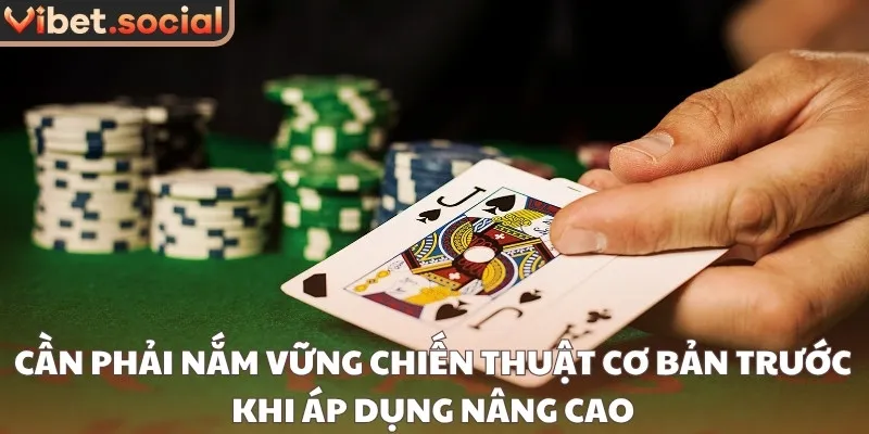 Cần phải nắm vững chiến thuật cơ bản trước khi áp dụng nâng cao