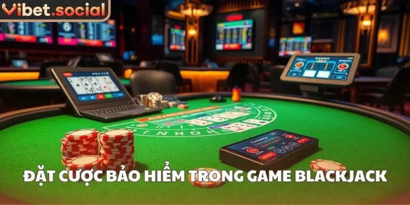 Đặt cược bảo hiểm trong game Blackjack