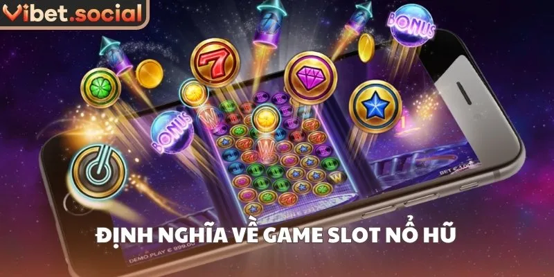 Định nghĩa về game slot nổ hũ