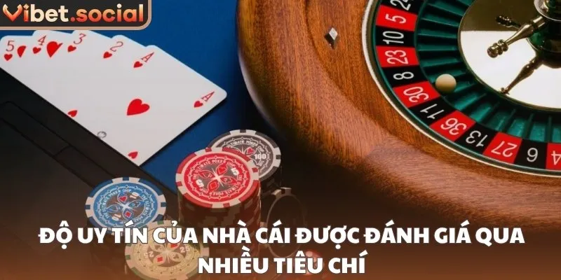 Độ uy tín của nhà cái được đánh giá qua nhiều tiêu chí