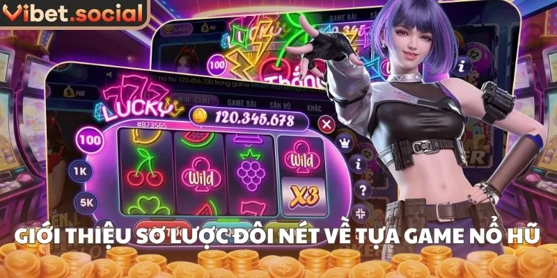 Giới thiệu sơ lược đôi nét về tựa game nổ hũ