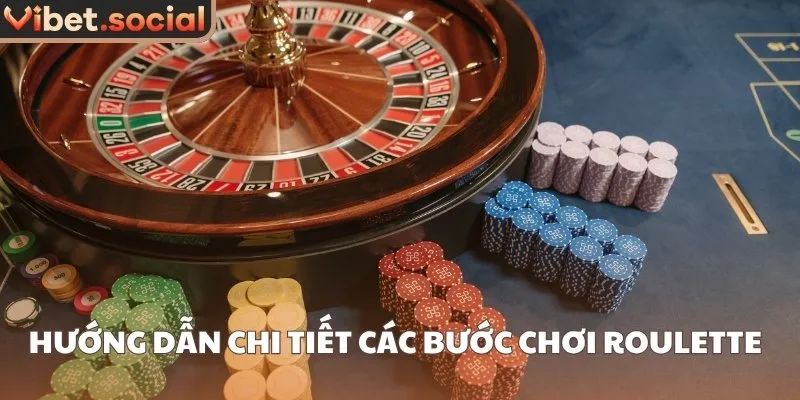 Hướng dẫn chi tiết các bước chơi Roulette 
