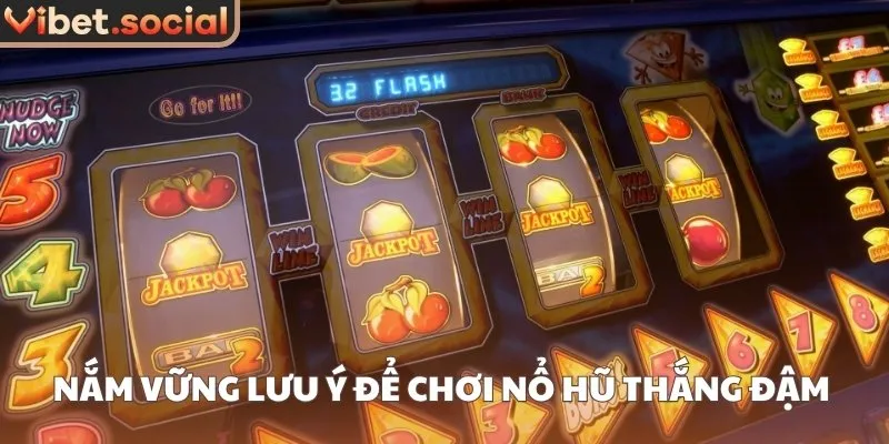 Nắm vững lưu ý để chơi nổ hũ thắng đậm