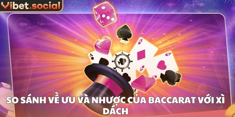 So sánh về ưu và nhược của baccarat với xì dách