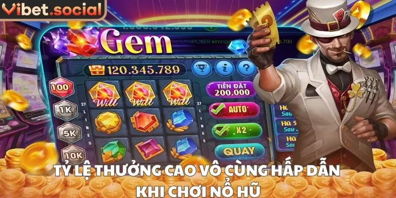 Tỷ lệ thưởng cao vô cùng hấp dẫn khi chơi nổ hũ