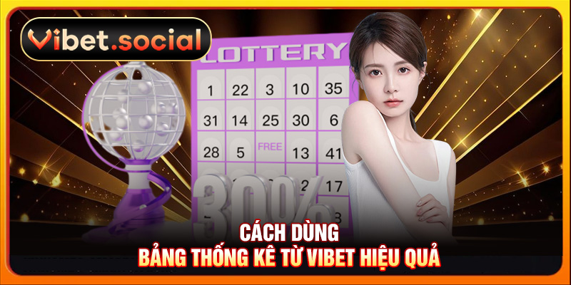 Cách dùng bảng thống kê từ VIBET hiệu quả