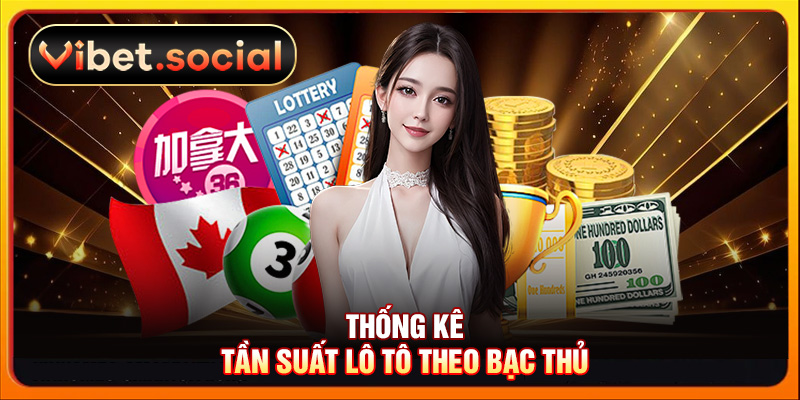 Thống kê tần suất lô tô theo bạc thủ